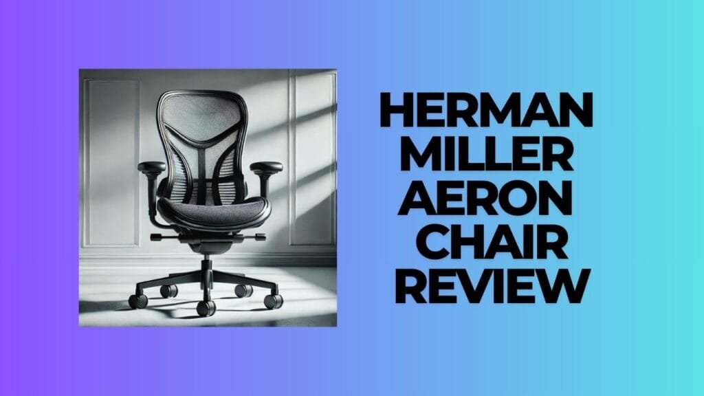 Herman Miller Aeron Chair Review