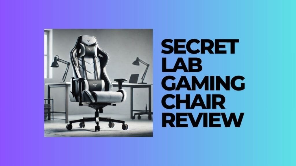 Secret Lab Gaming Chair Review