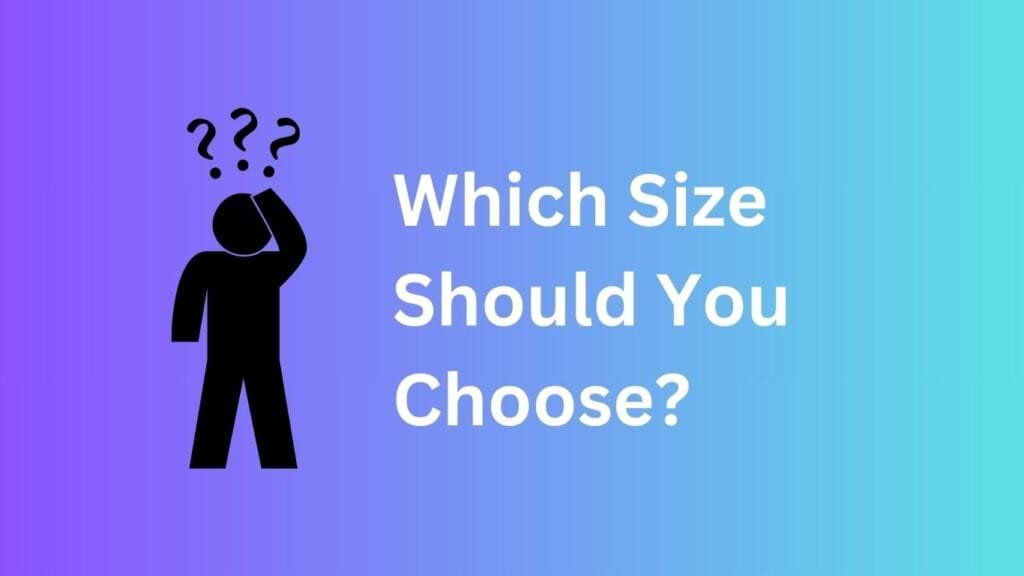 Which Size Should You Choose?