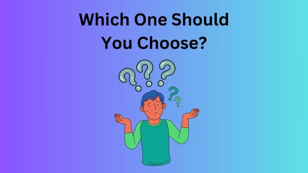 Final Thoughts: Which One Should You Choose?