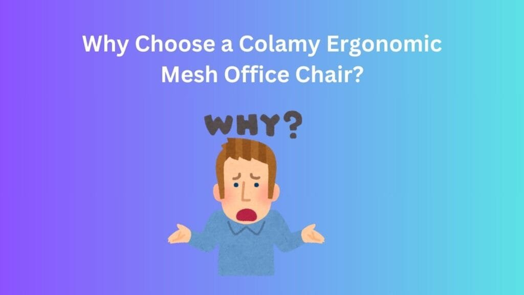 Why Choose a Colamy Ergonomic Mesh Office Chair?