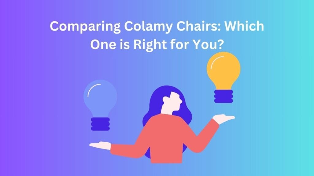 Comparing Colamy Chairs: Which One is Right for You?