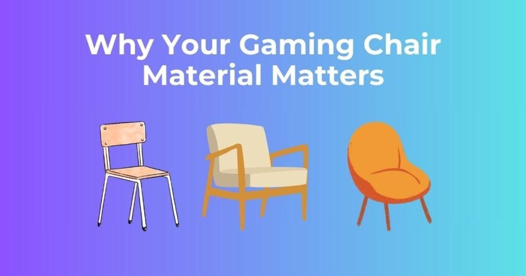 Why Your Gaming Chair Material Matters
