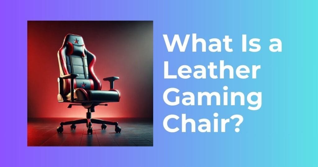 What Is a Leather Gaming Chair?