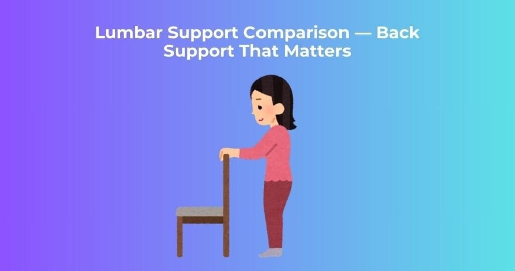 Lumbar Support Comparison — Back Support That Matters