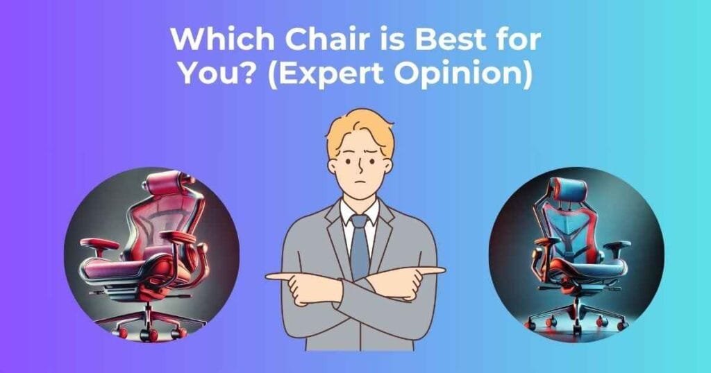 Which Chair is Best for You? (Expert Opinion)