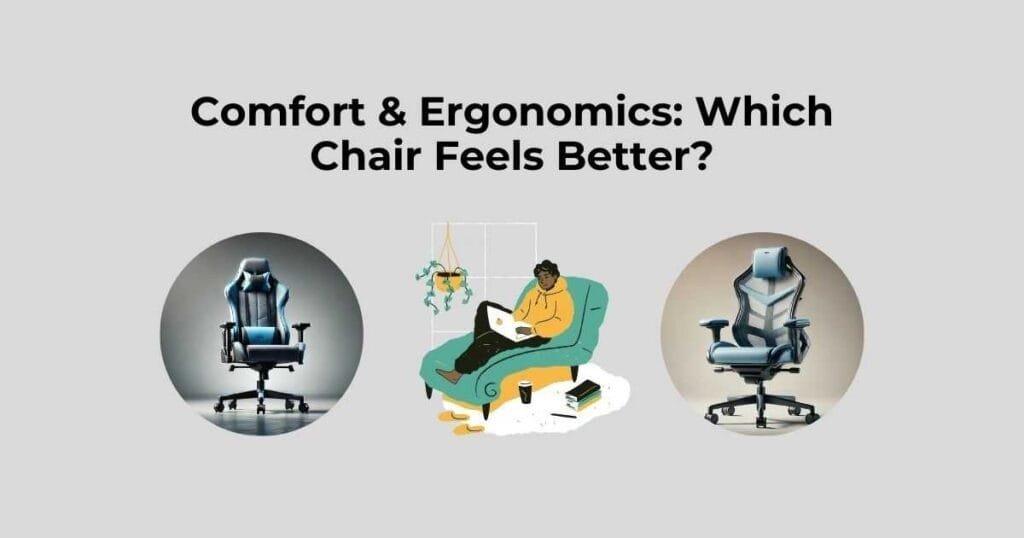 Comfort & Ergonomics: Which Chair Feels Better?