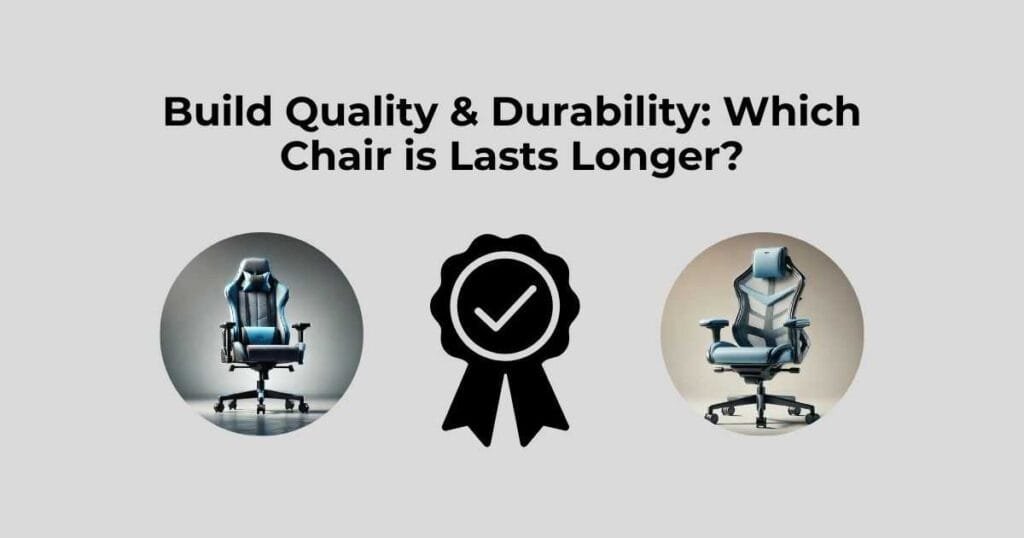 Build Quality & Durability: Which Chair is Lasts Longer?