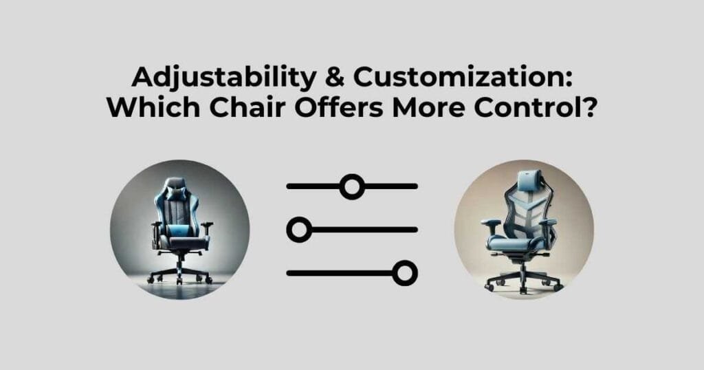 Adjustability & Customization: Which Chair Offers More Control?