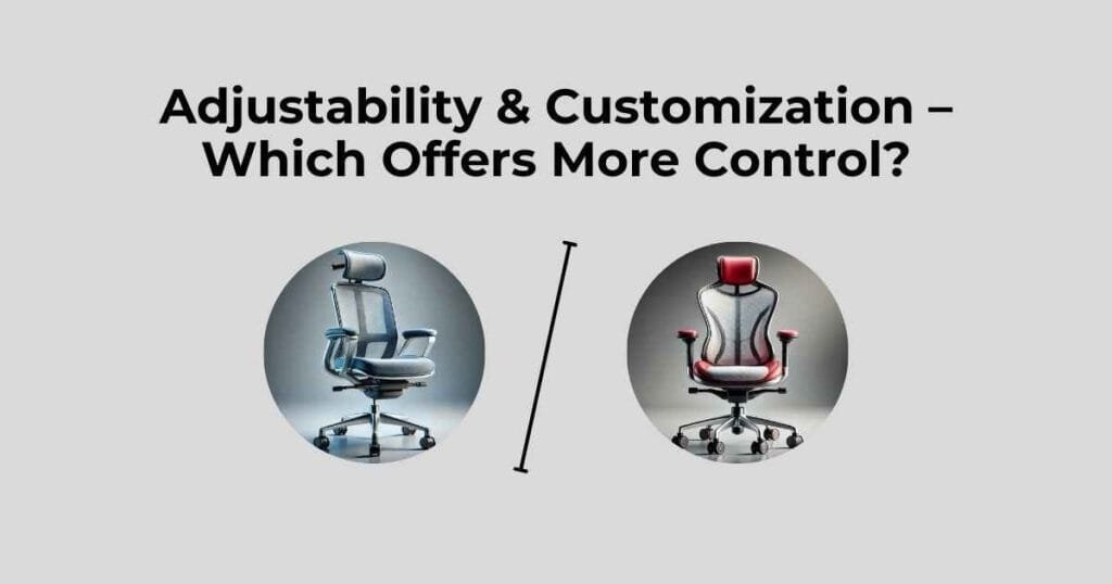 Adjustability & Customization – Which Offers More Control?