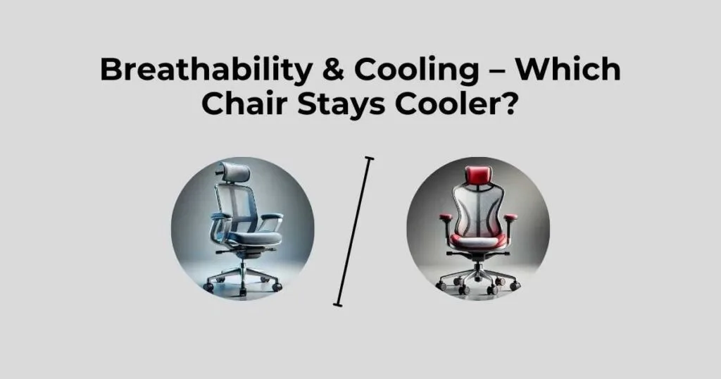 Breathability & Cooling – Which Chair Stays Cooler?