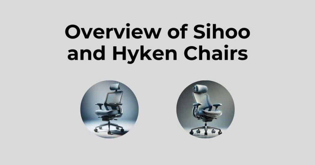 Overview of Sihoo and Hyken Chairs