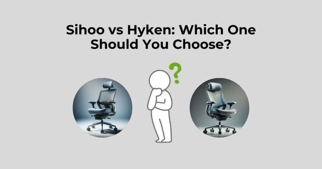 Sihoo vs Hyken: Which One Should You Choose?
