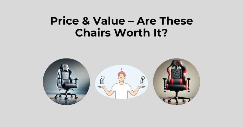 Price & Value – Are These Chairs Worth It?