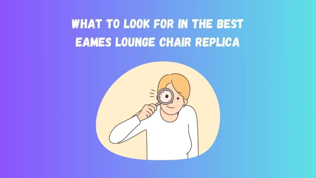 What to Look for in the Best Eames Lounge Chair Replica