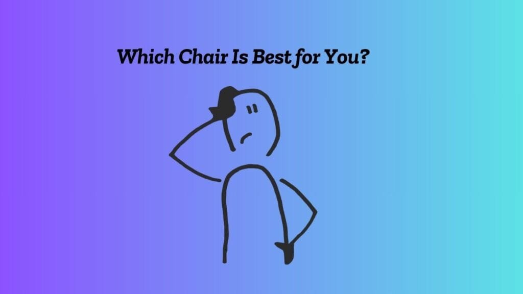 Which Chair Is Best for You?