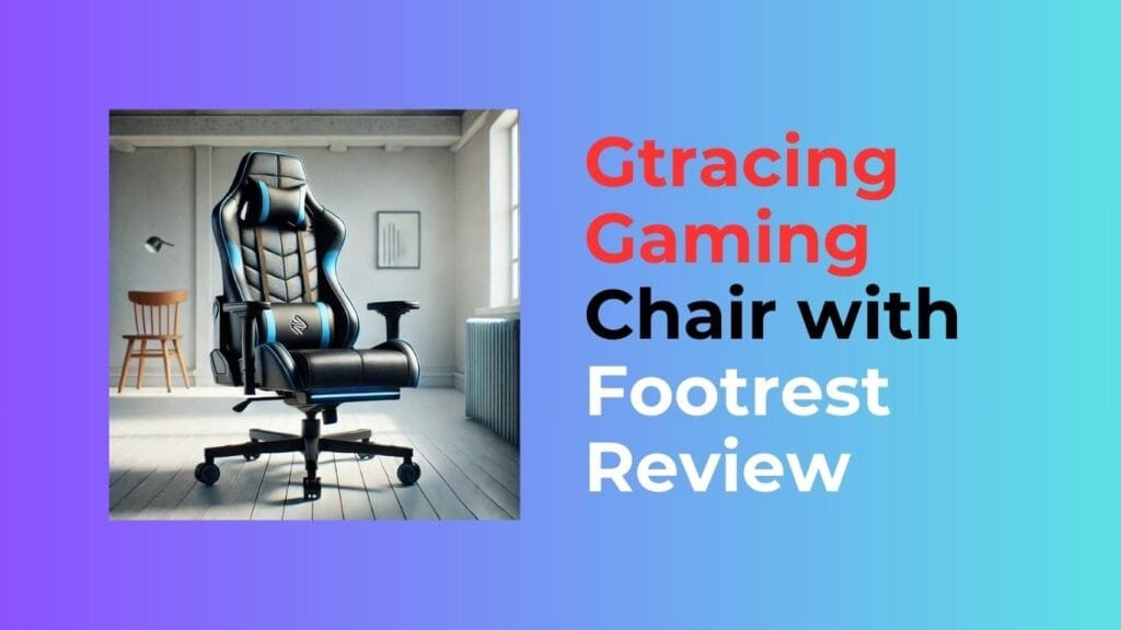 gtracing gaming chair with footrest review
