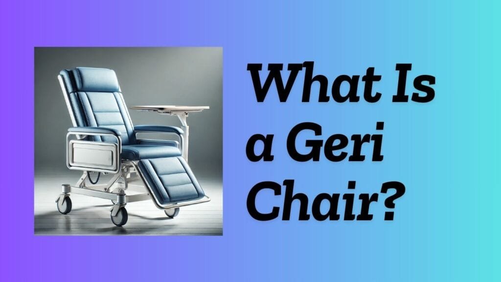 What Is a Geri Chair?