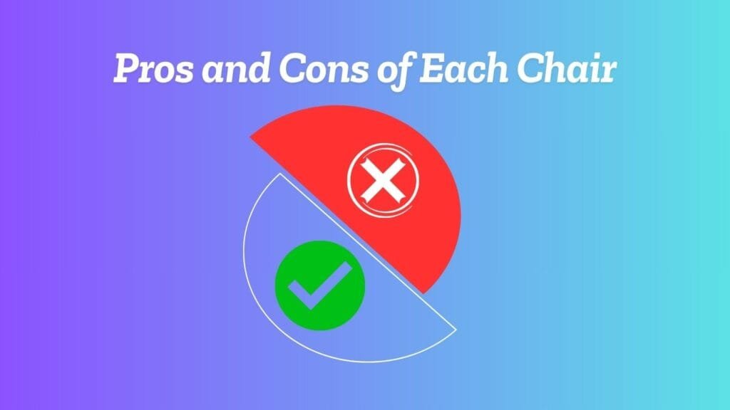 Pros and Cons of Each Chair