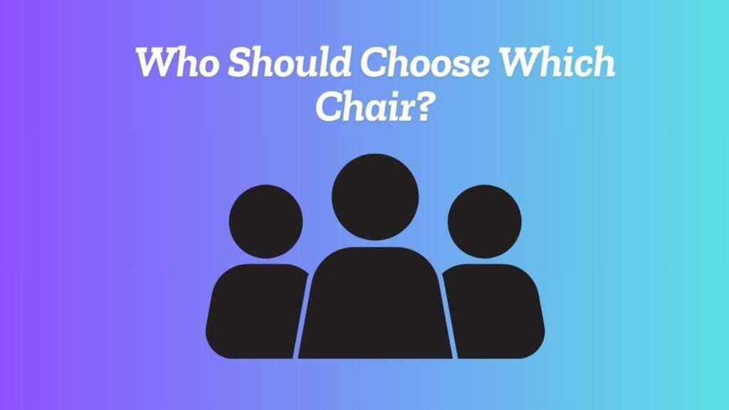 Who Should Choose Which Chair?
