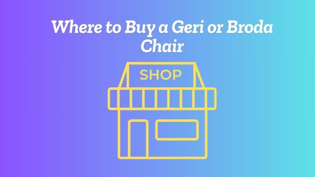 Where to Buy a Geri or Broda Chair