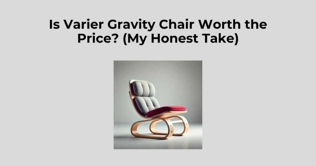 varier gravity chair review: Is It Worth the Price?