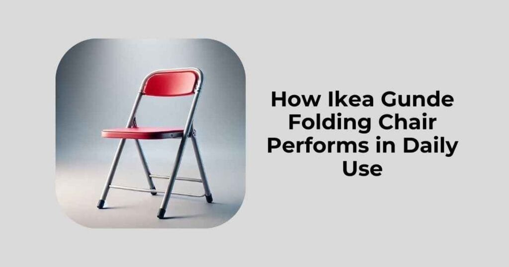 How Ikea Gunde Folding Chair Performs in Daily Use