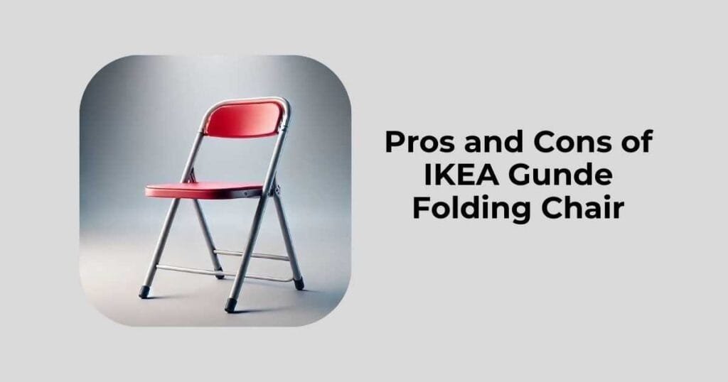 Pros and Cons of IKEA Gunde Folding Chair