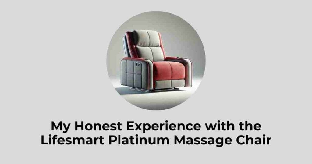 My Honest Experience with the Lifesmart Platinum Massage Chair