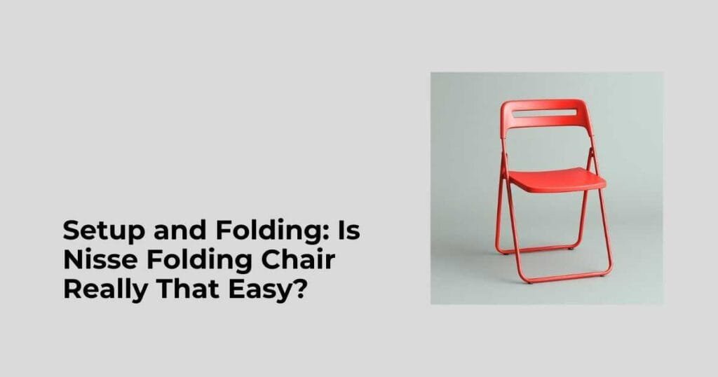 Setup and Folding: Is Nisse Folding Chair Really That Easy?