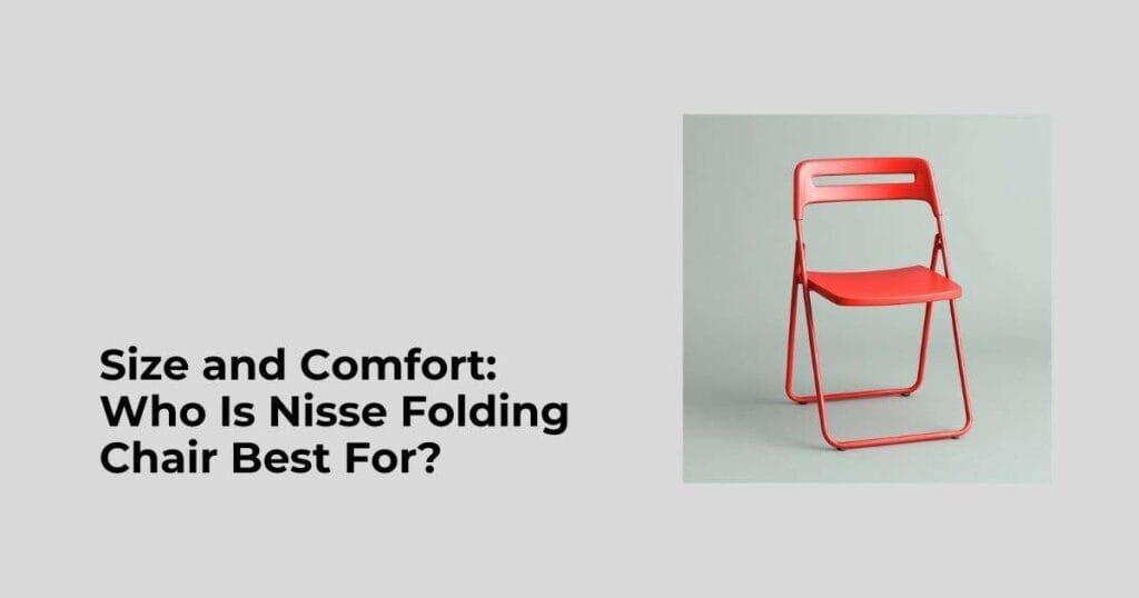Size and Comfort: Who Is Nisse Folding Chair Best For?