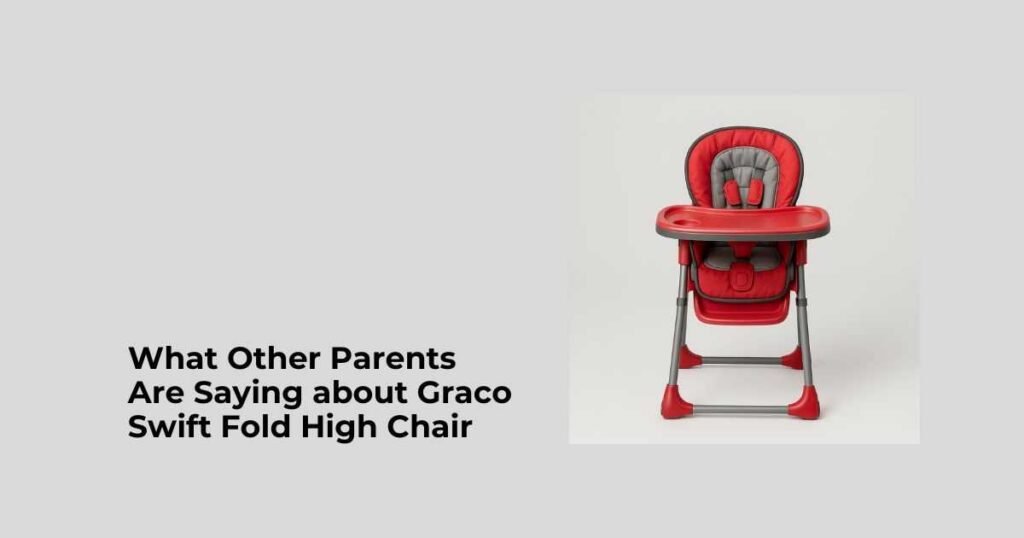 What Other Parents Are Saying about Graco Swift Fold High Chair