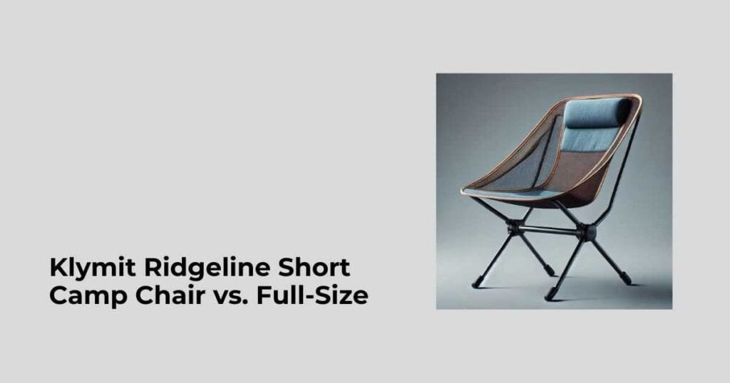 Klymit Ridgeline Short Camp Chair vs. Full-Size