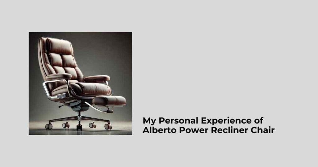 My Personal Experience of Alberto Power Recliner Chair