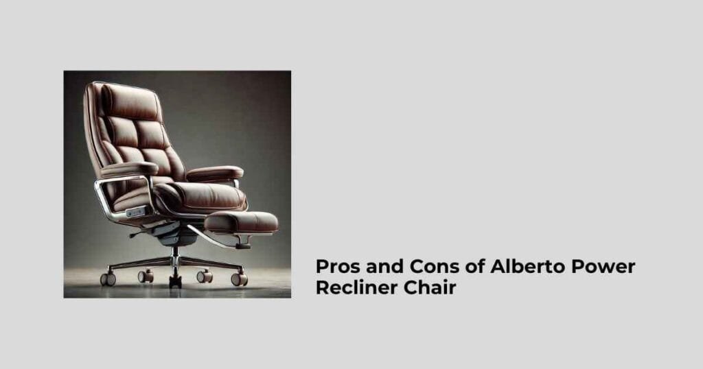 Pros and Cons of Alberto Power Recliner Chair