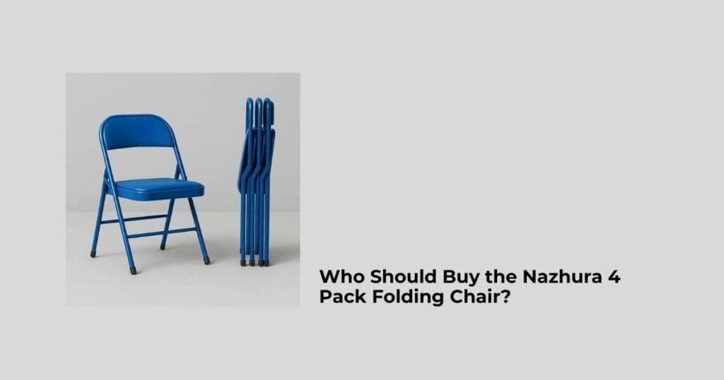 Who Should Buy the Nazhura 4 Pack Folding Chair?