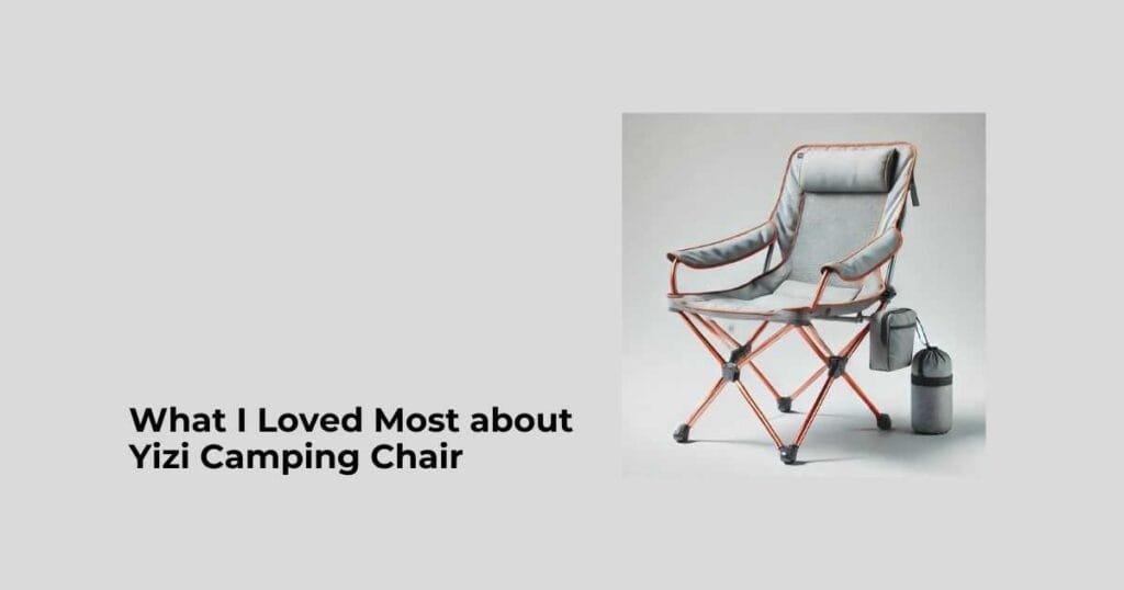 What I Loved Most about Yizi Camping Chair