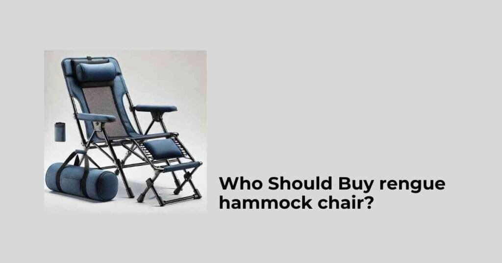 Who Should Buy rengue hammock chair?