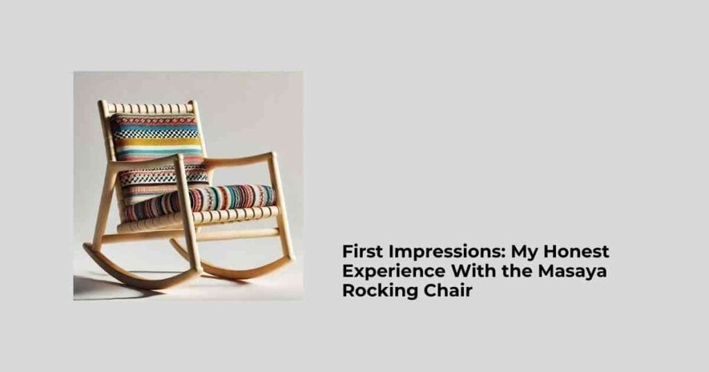 First Impressions: My Honest Experience With the Masaya Rocking Chair
