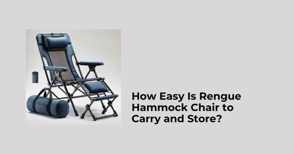 How Easy Is Rengue Hammock Chair to Carry and Store?