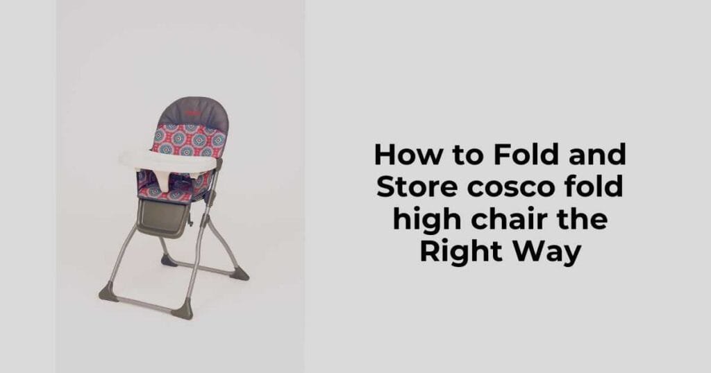 How to Fold and Store cosco fold high chair the Right Way
