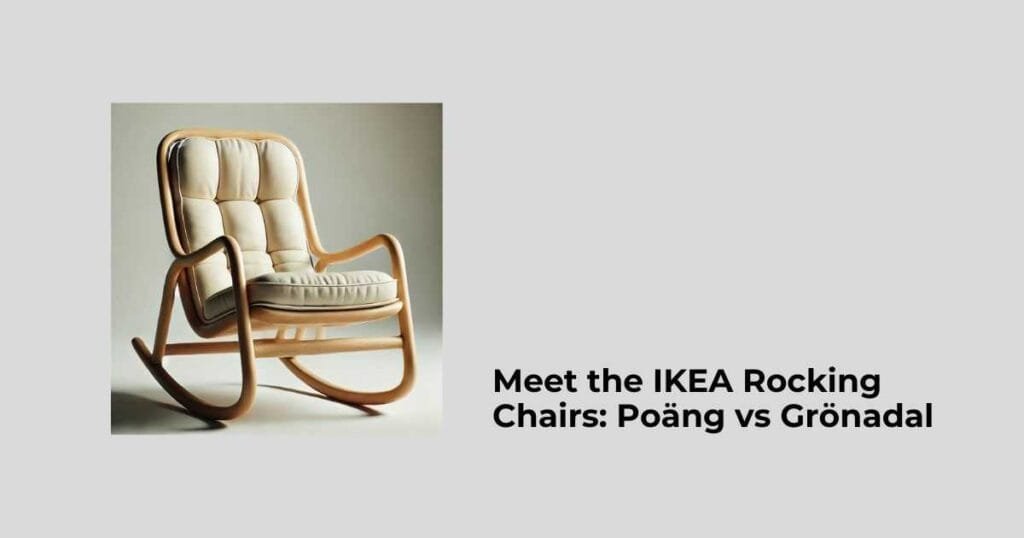 Meet the IKEA Rocking Chairs: Poäng vs Grönadal