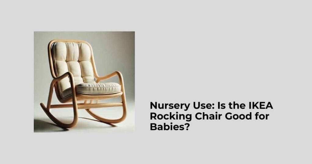 Nursery Use: Is the IKEA Rocking Chair Good for Babies?