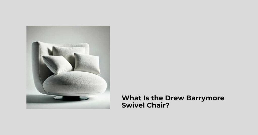 What Is the Drew Barrymore Swivel Chair?