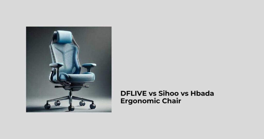 DFLIVE vs Sihoo vs Hbada Ergonomic Chair