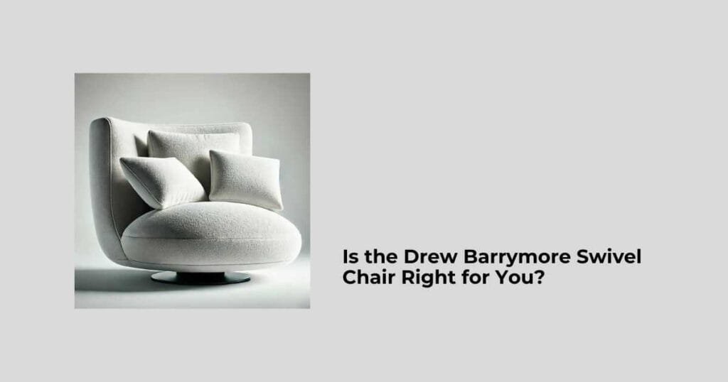 Is the Drew Barrymore Swivel Chair Right for You?
