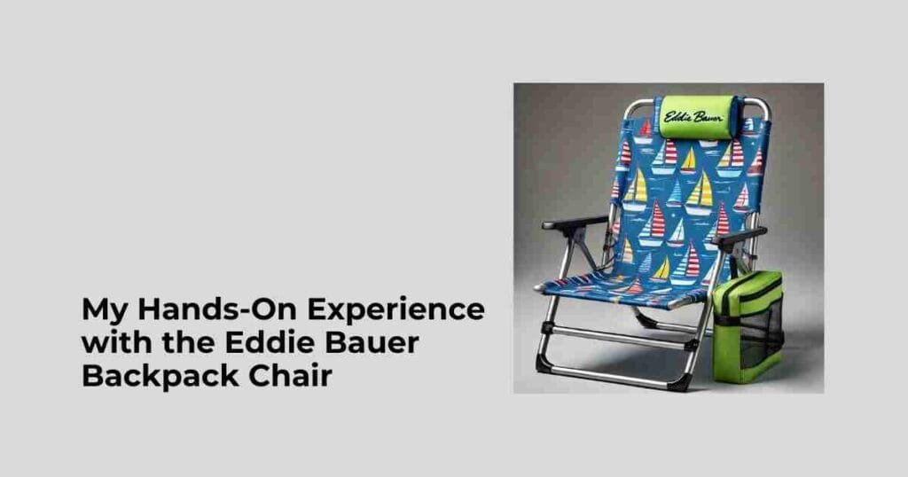 My Hands-On Experience with the Eddie Bauer Backpack Chair