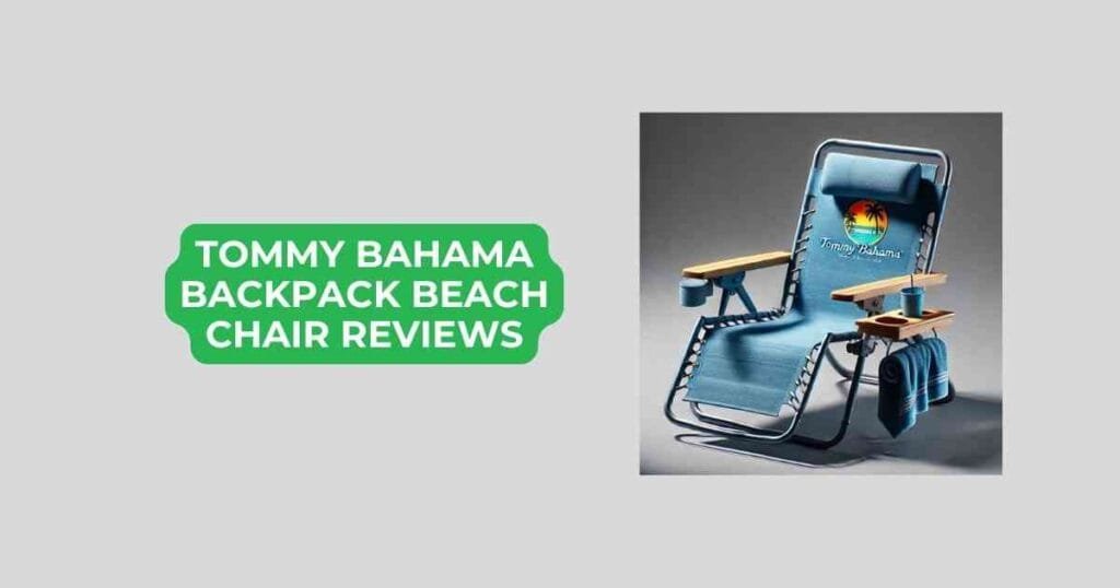 tommy bahama backpack beach chair reviews