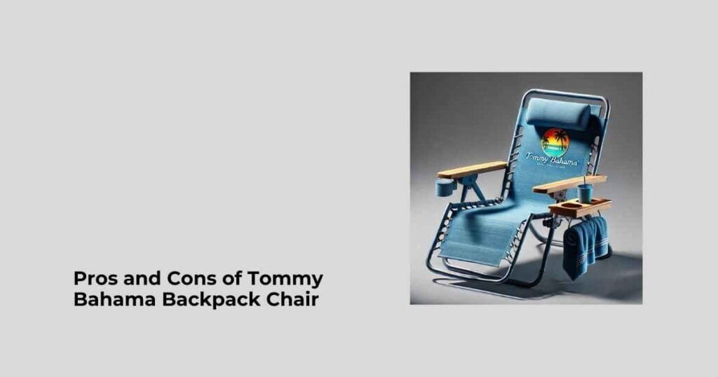 Pros and Cons of Tommy Bahama Backpack Chair