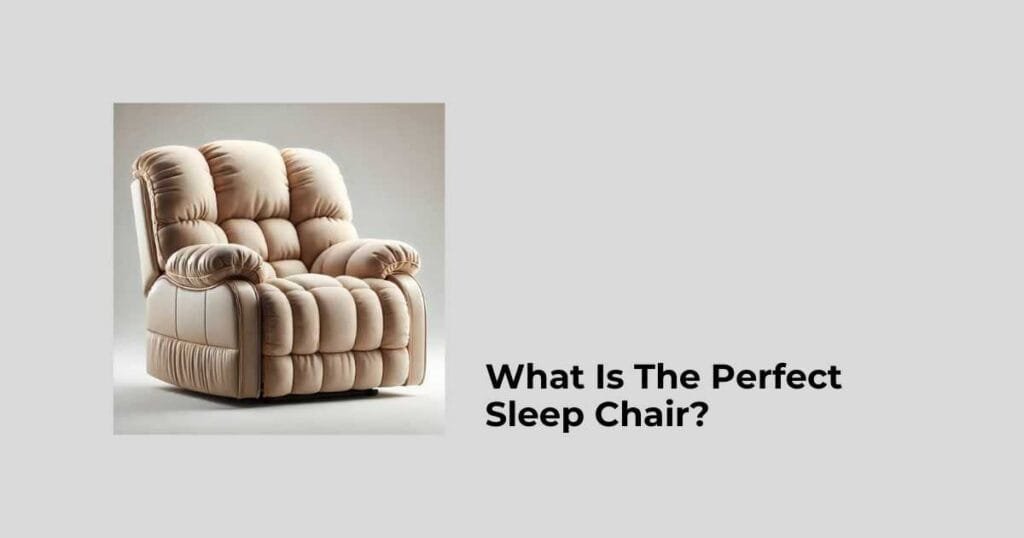 What Is The Perfect Sleep Chair?